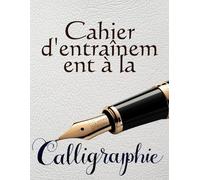 Cahier d'Entraînement à la Calligraphie: 110 pages pour l'entrainement à l'écriture calligraphique avec Lettres Majuscules et Minuscules à Tracer pour adultes, femmes & hommes.