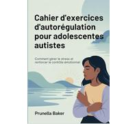 Cahier d'exercices d'autorégulation pour adolescentes autistes: Comment gérer le stress et renforcer le contrôle émotionnel