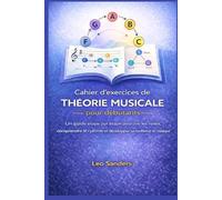 Cahier d'exercices de théorie musicale pour débutants: Un guide étape par étape pour lire les notes, comprendre le rythme et développer sa confience en musique