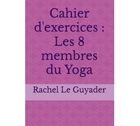 Cahier d'exercices : Les 8 membres du Yoga