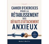 CAHIER D'EXERCICES POUR LA RÉTABLISSEMENT DES DÉFAUTS D'ATTACHEMENT ANXIEUX