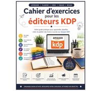 Cahier d'exercices pour les éditeurs KDP: Votre guide pratique pour apprendre, planifier, créer, publier et développer votre activité d'édition ... des planificateurs et des outils de suivi