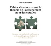 Cahier d'exercices sur la théorie de l'attachement pour les couples: Exercices pour améliorer la confiance et la croissance à long terme, l'intimité et l'attachement sécurisé