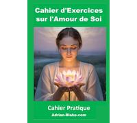 Cahier d'Exercices sur l'Amour de Soi: Réapprenez à Vous Aimer en 30 Jours (Editions Adrian BLAKE)