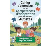 Cahier d'exercices sur les compétences d'adaptation pour les enfants autistes: Transformer les défis en forces