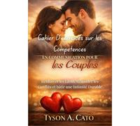 Cahier D'exercices sur les Compétences en Communication pour les Couples: Renforcer les Liens, Résoudre les Conflits et bâtir une Intimité Durable