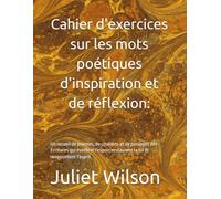 Cahier d'exercices sur les mots poétiques d'inspiration et de réflexion:: Un recueil de poèmes, de citations et de passages des Écritures qui ... restaurent la foi et renouvellent l'esprit.
