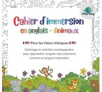 Cahier d'immersion en anglais - Animaux: Coloriage et activités accompagnées- pour apprendre l’anglais naturellement, comme sa langue maternelle. (Play-Eng - Immersion en anglais)