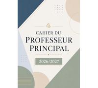 Cahier du Professeur Principal 2026 2027: Répertoire Professionnel, Suivi des Classes | Planificateur annuel & Vacances scolaires | Format A4.