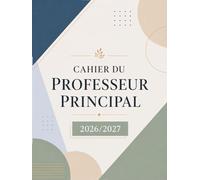 Cahier du Professeur Principal 2026 2027: Répertoire Professionnel, Suivi des Classes | Planificateur annuel & Vacances scolaires | Format A4.