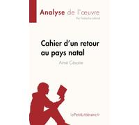 Cahier d'un retour au pays natal de Aimé Césaire (Fiche de lecture): Analyse complète et résumé détaillé de l'oeuvre (Analyse de l'œuvre)