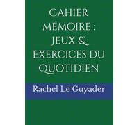 Cahier mémoire : Jeux & Exercices du Quotidien (Les cahiers de Rachel)