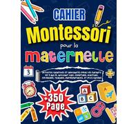 Cahier Montessori pour la Maternelle: +350 pages d'activités créatives et amusantes pour les enfants de 3 ans 6, incluant lire, comptage, écriture, coloriage, traçage, mathématiques, et plus encore