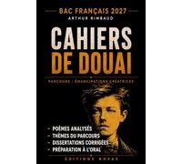 Cahiers de Douai, Arthur Rimbaud: Étude critique et analyse littéraire. Parcours « Émancipations créatrices », bac de français 2027 (Novae Classiques : Bac de français)
