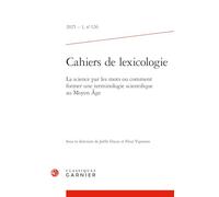Cahiers de Lexicologie: La Science Par Les Mots Ou Comment Former Une Terminologie Scientifique Au Moyen Age: 2025 - 1, n° 126 (Cahiers De Lexicologie, 1)