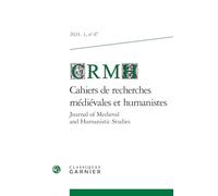Cahiers de Recherches Medievales Et Humanistes - Journal of Medieval and Humanistic Studies: 2024 - 1, n° 47