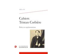 Cahiers Tristan Corbiere: Poete En Representations: 2023, n° 6 (Cahiers Tristan Corbiere, 2023.6)
