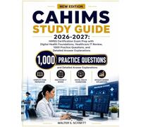 CAHIMS STUDY GUIDE 2026-2027: HIMSS Certification Exam Prep with Digital Health Foundations, Healthcare IT Review, 1000 Practice Questions, and Detailed Answer Explanations
