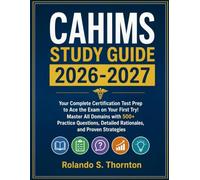 CAHIMS Study Guide 2026-2027: Your Complete Certification Test Prep to Ace the Exam on Your First Try, Master All Domains with 500+ Practice Questions, Detailed Rationales, and Proven Strategies