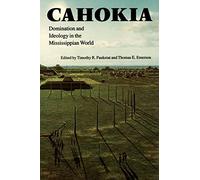 Cahokia: Domination and Ideology in the Mississippian World (American Indian Lives)
