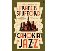Cahokia Jazz: From the prizewinning author of Golden Hill ‘the best book of the century’ Richard Osman