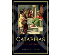 Caiaphas: Friend of Rome and Judge of Jesus?