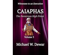 CAIAPHAS: The Pernicious High Priest: 3 (Witnesses to an Execution)