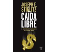 Caída libre: El libre mercado y el hundimiento de la economía mundial (Pensamiento)