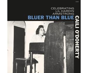 Caili O'Doherty - Bluer Than Blue: Celebrating Lil Hardin Armstrong