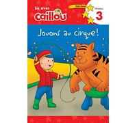 Caillou: Jouons au cirque! Lis avec Caillou Niveau 3 (French edition of Caillou: Circus Fun): Jouons au cirque! Lis avec Caillou Niveau 3 (French of Caillou: Circus Fun) (Read with Caillou)