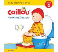 Caillou, No More Diapers: STEP 2: Potty Training Series (Hand in Hand)