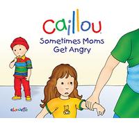Caillou: Sometimes Moms Get Angry