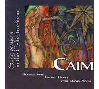 Caim: Sung Prayers In The Celtic Tradition