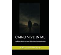 CAINO VIVE IN ME: Quando l'amore e l'odio condividono lo stesso cuore