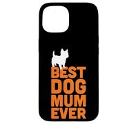 Cairn Terrier - Cool Cute Funny Best Dog Mum Ever Case for iPhone 15