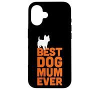 Cairn Terrier - Cool Cute Funny Best Dog Mum Ever Case for iPhone 16