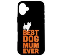 Cairn Terrier - Cool Cute Funny Best Dog Mum Ever Case for iPhone 16 Plus