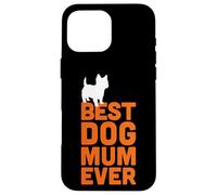 Cairn Terrier - Cool Cute Funny Best Dog Mum Ever Case for iPhone 16 Pro Max