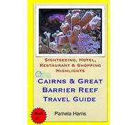 Cairns & Great Barrier Reef Travel Guide: Sightseeing, Hotel, Restaurant & Shopping Highlights