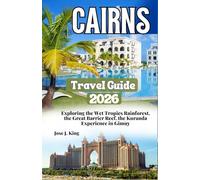 Cairns Travel Guide 2026: Exploring the Wet Tropics Rainforest, the Great Barrier Reef, the Kuranda Experience in Gimuy