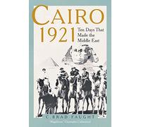 Cairo 1921: Ten Days that Made the Middle East - Hardback NEW Faught, C. Brad
