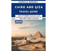 Cairo and Giza Travel Guide 2026: Discover Hidden Treasures, Local Traditions, and Detailed Itineraries for a Memorable Egypt Experience