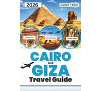 Cairo and Giza Travel Guide 2026: The Complete Guide to Egypt’s Pyramids and the Modern Magic of the Twin Cities