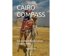 CAIRO COMPASS: Your Insider’s Map to Culture, Cuisine & Chaos