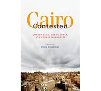 Cairo Contested: Governance, Urban Space, and Global Modernity