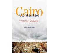 Cairo Contested: Governance, Urban Space, and Global Modernity