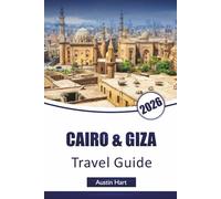 CAIRO & GIZA TRAVEL GUIDE 2026: Discover Top Attractions, Ancient Landmarks, Hidden Gems, Local Cuisine, and Cultural Experiences in Egypt’s Iconic Cities