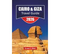 CAIRO & GIZA TRAVEL GUIDE 2026: Discover Top Attractions, Egyptian Landmarks, Hidden Gems, Local Cuisine, and Cultural Experiences in Egypt’s Iconic Cities
