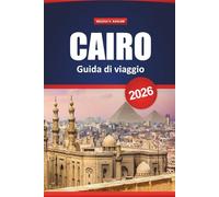 Cairo Guida Di Viaggio 2026: Scoprite le antiche meraviglie, le gemme nascoste, il cibo locale e le migliori cose da fare per la vostra vacanza in Egitto