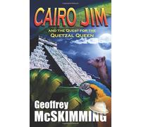 Cairo Jim and the Quest for the Quetzal Queen: A Mayan Tale of Marvels (The Cairo Jim Chronicles)